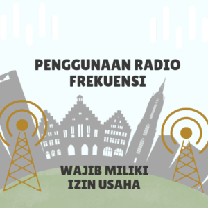 Penggunaan Frekuensi Radio Wajib Miliki Izin Usaha
